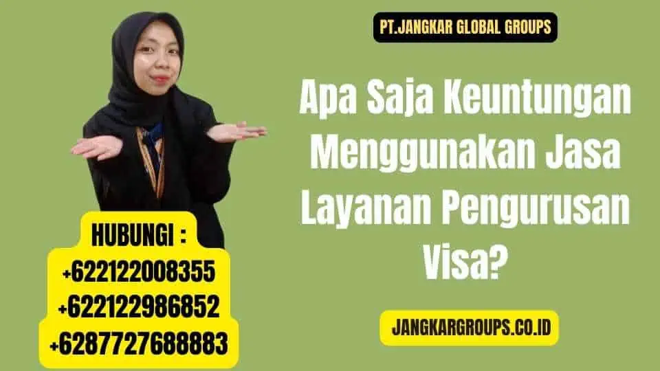 Apa Saja Keuntungan Menggunakan Jasa Layanan Pengurusan Visa