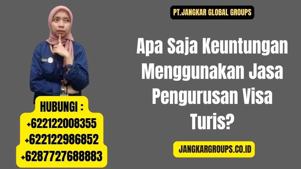 Apa Saja Keuntungan Menggunakan Jasa Pengurusan Visa Turis