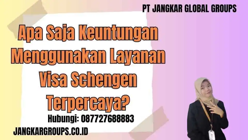 Apa Saja Keuntungan Menggunakan Layanan Visa Schengen Terpercaya