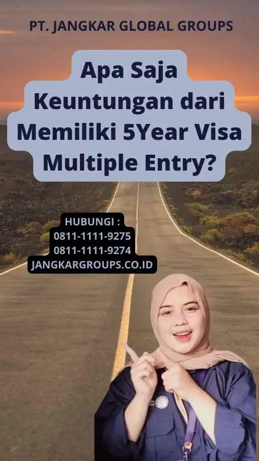 Apa Saja Keuntungan dari Memiliki 5Year Visa Multiple Entry?