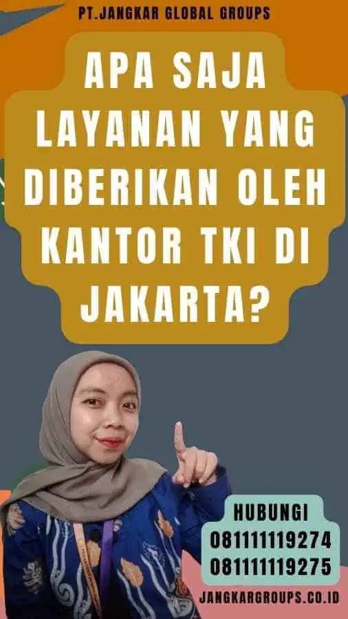 Apa Saja Layanan yang Diberikan Oleh Kantor TKI di Jakarta