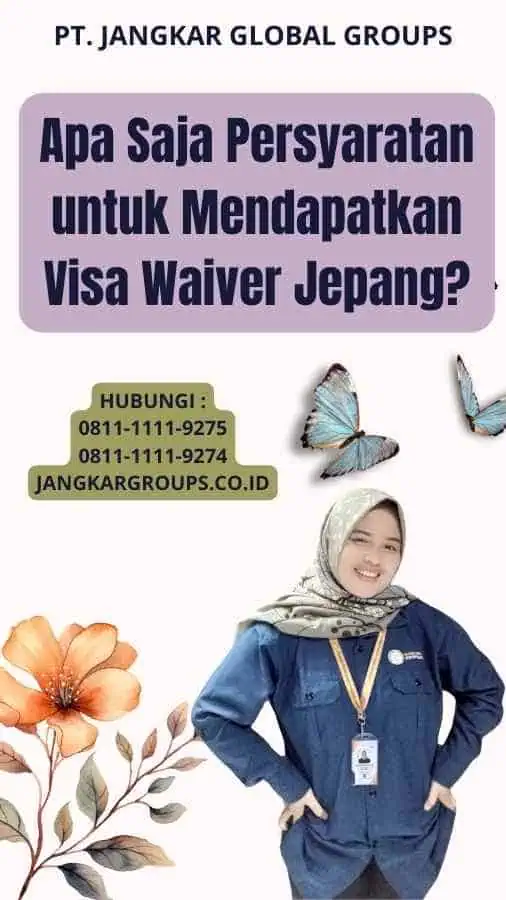 Apa Saja Persyaratan untuk Mendapatkan Visa Waiver Jepang?