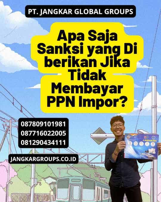 Apa Saja Sanksi yang Di berikan Jika Tidak Membayar PPN Impor?