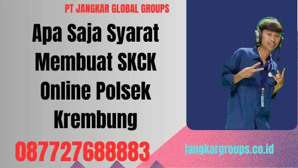 Apa Saja Syarat Membuat SKCK Online Polsek Krembung