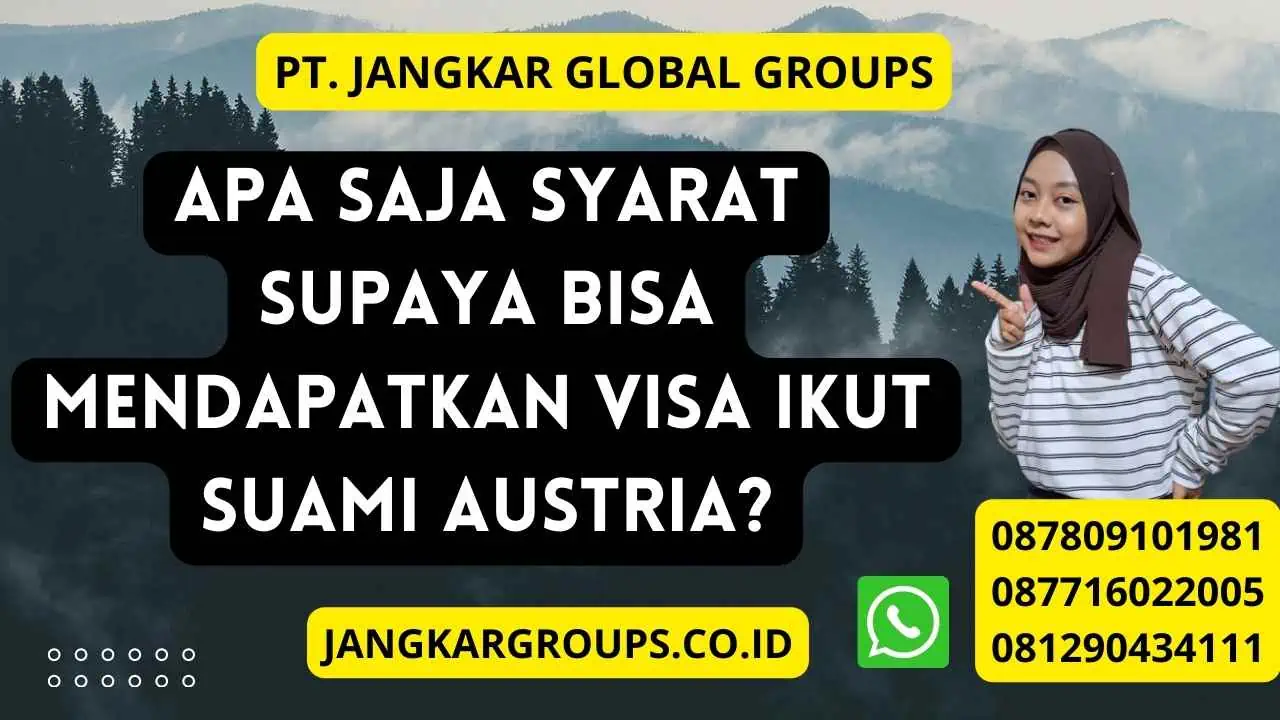 Apa Saja Syarat Supaya bisa Mendapatkan Visa Ikut Suami Austria?