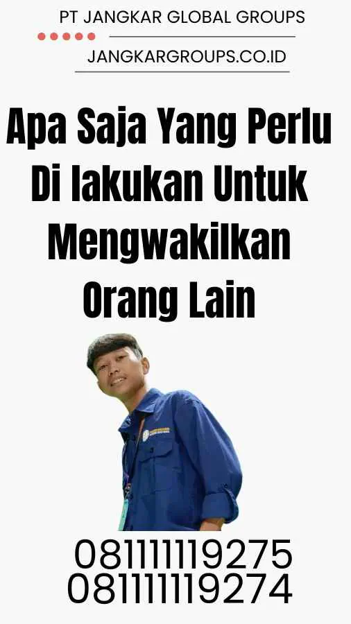 Apa Saja Yang Perlu Di lakukan Untuk Mengwakilkan Orang Lain