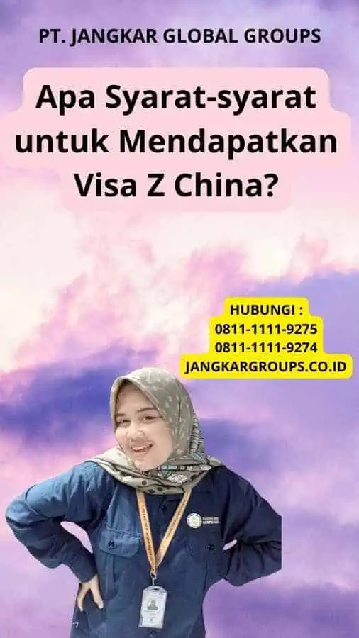 Apa Syarat-syarat untuk Mendapatkan Visa Z China?