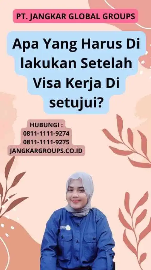 Apa Yang Harus Di lakukan Setelah Visa Kerja Di setujui?