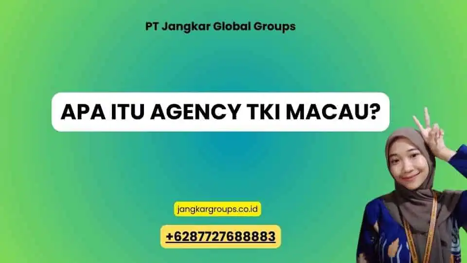 Apa itu Agency TKI Macau?