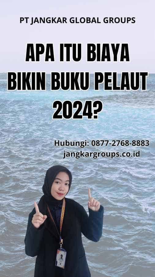 Apa itu Biaya Bikin Buku Pelaut 2024?