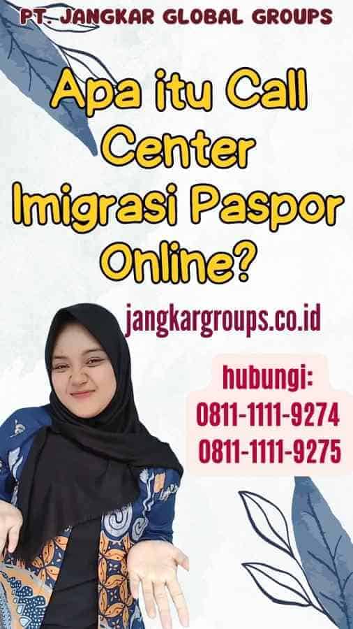 Apa itu Call Center Imigrasi Paspor Online