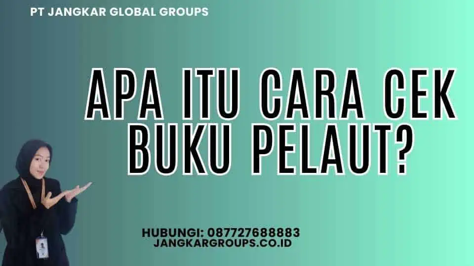 Apa itu Cara Cek Buku Pelaut?