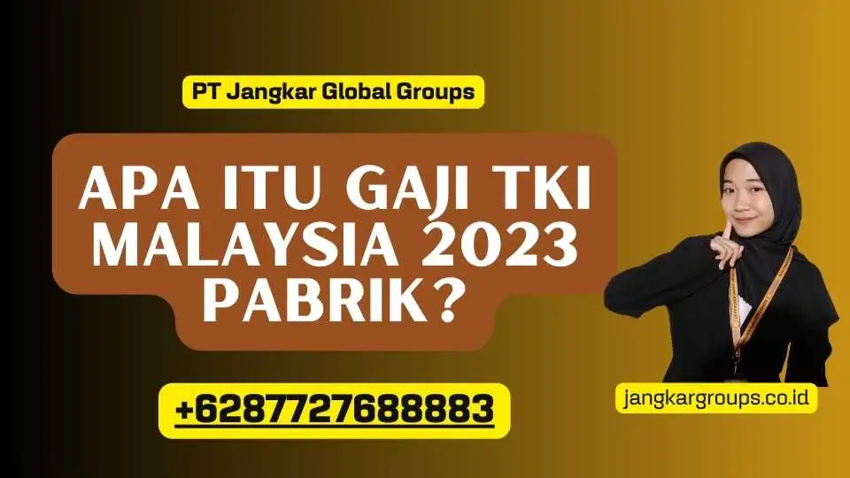 Apa itu Gaji TKI Malaysia 2023 PaBRIk?