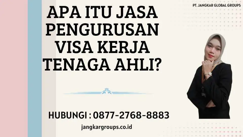 Apa itu Jasa Pengurusan Visa Kerja Tenaga Ahli?