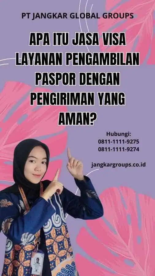 Apa itu Jasa Visa Layanan Pengambilan Paspor dengan Pengiriman yang Aman?