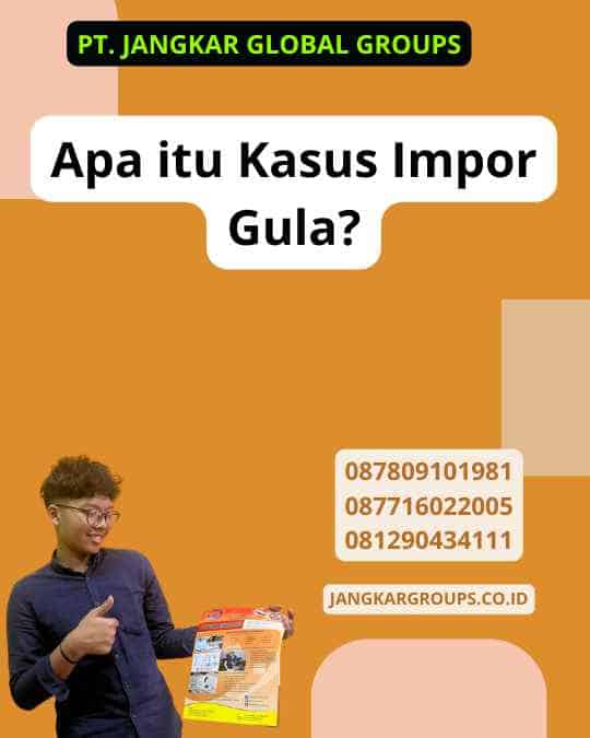 Apa itu Kasus Impor Gula?