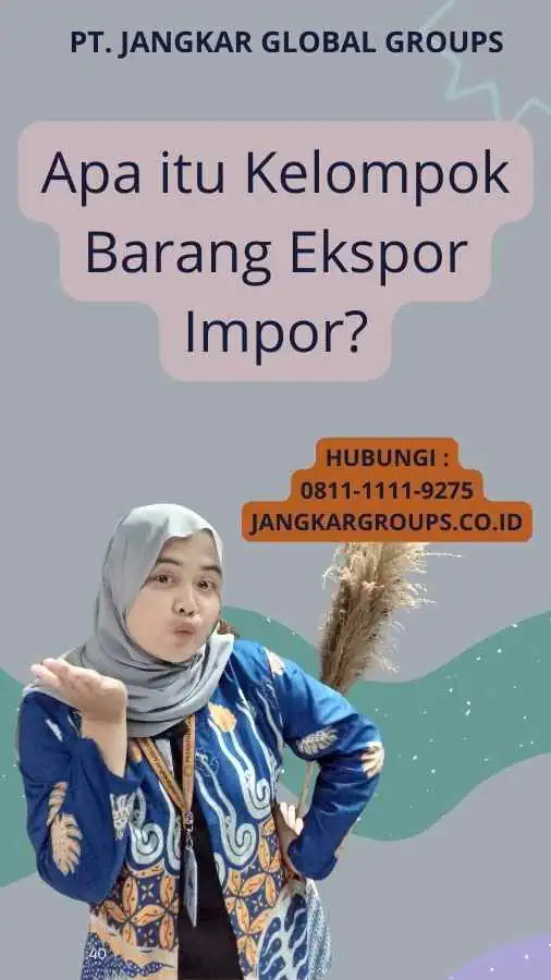 Apa itu Kelompok Barang Ekspor Impor?