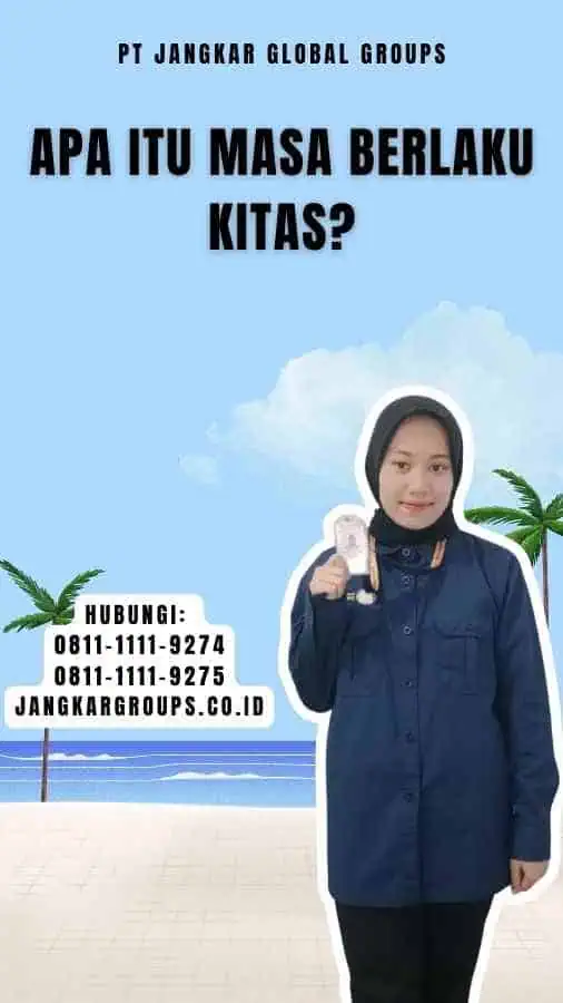 Apa itu Masa Berlaku KITAS