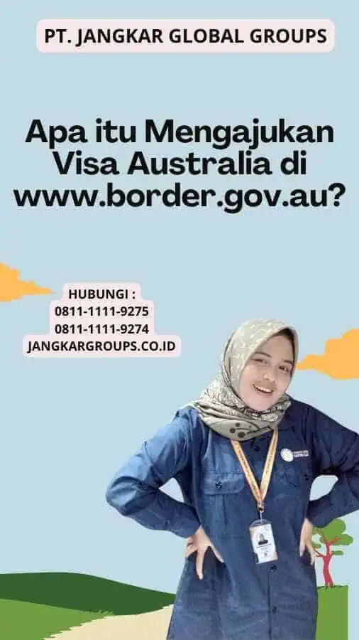 Apa itu Mengajukan Visa Australia di www.border.gov.au?