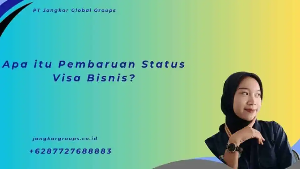 Apa itu Pembaruan Status Visa Bisnis?