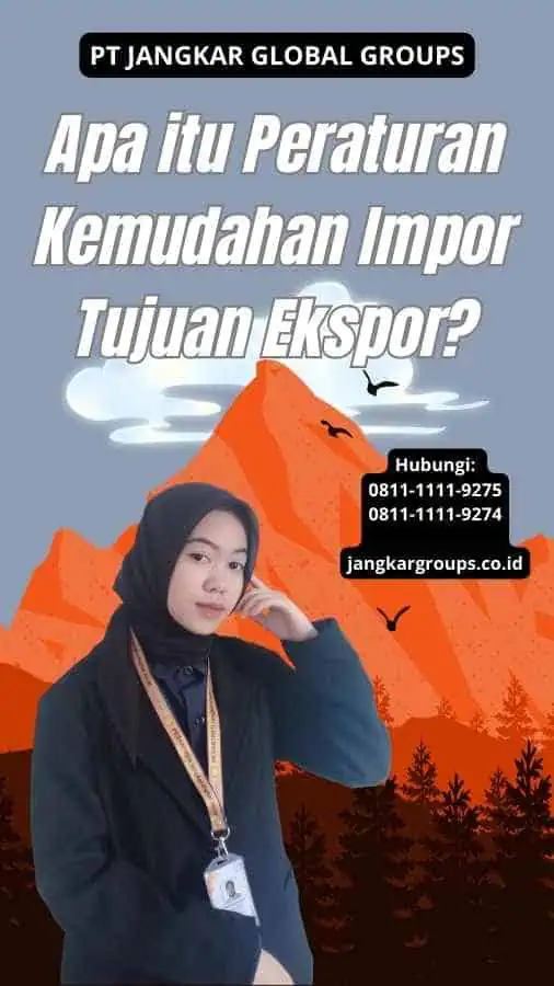 Apa itu Peraturan Kemudahan Impor Tujuan Ekspor