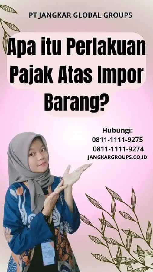 Apa itu Perlakuan Pajak Atas Impor Barang