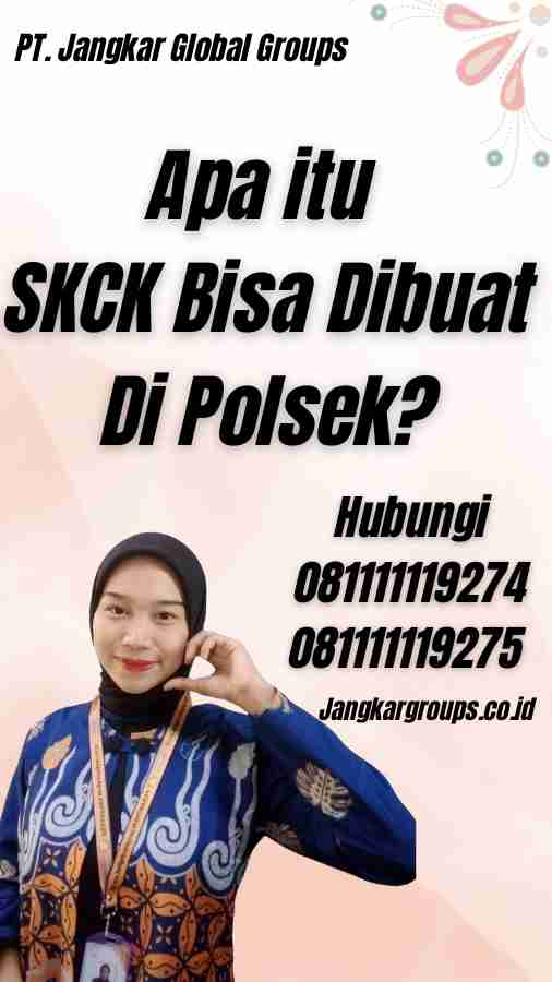 Apa itu SKCK Bisa Dibuat Di Polsek?