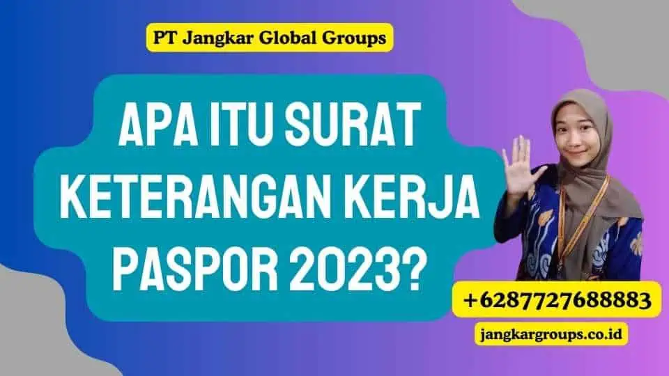 Apa itu Surat Keterangan Kerja Paspor 2023?