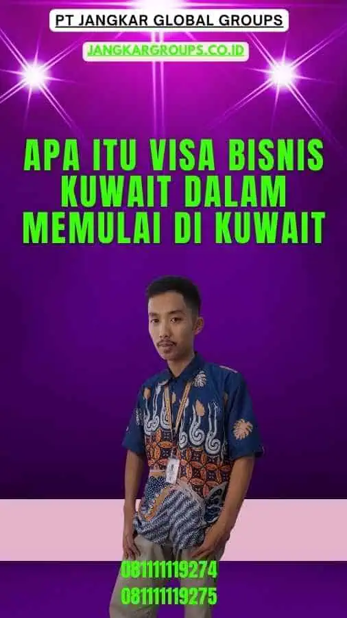 Apa itu Visa Bisnis Kuwait Dalam Memulai Di Kuwait