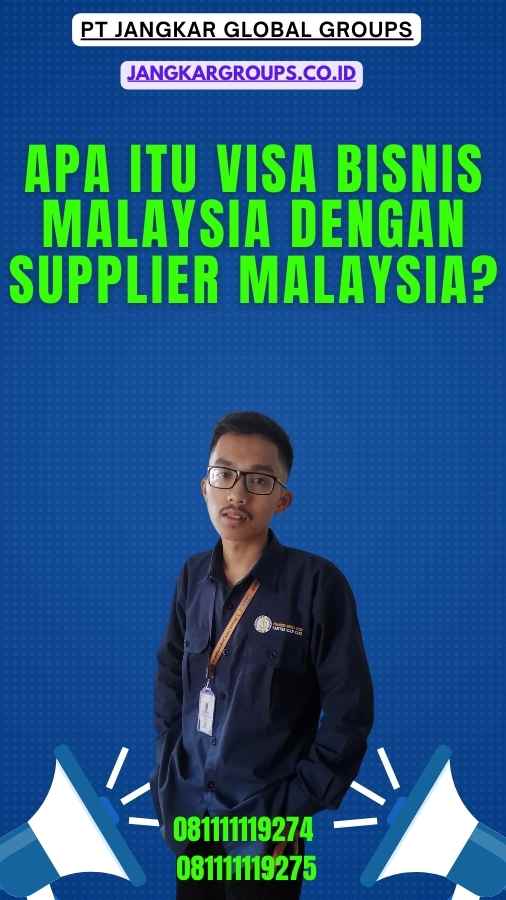 Apa itu Visa Bisnis Malaysia Dengan Supplier Malaysia