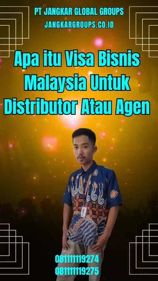 Apa itu Visa Bisnis Malaysia Untuk Distributor Atau Agen