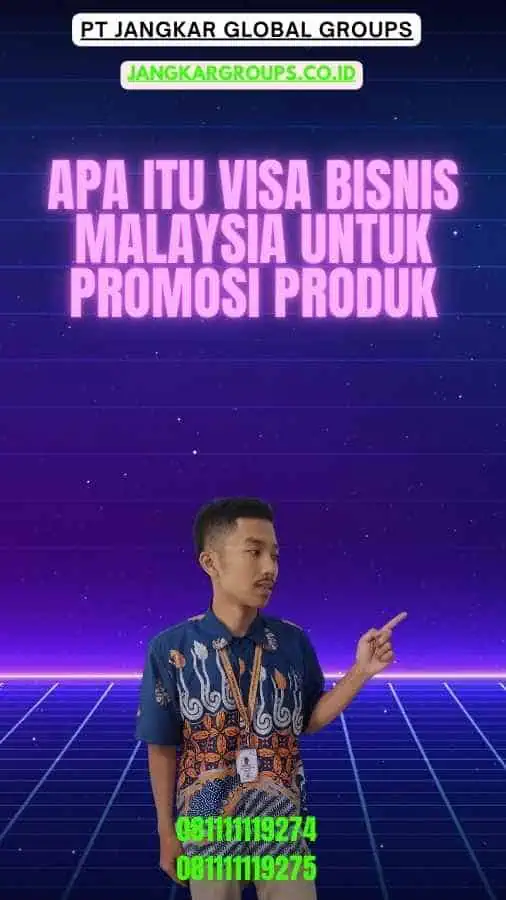 Apa itu Visa Bisnis Malaysia Untuk Promosi Produk