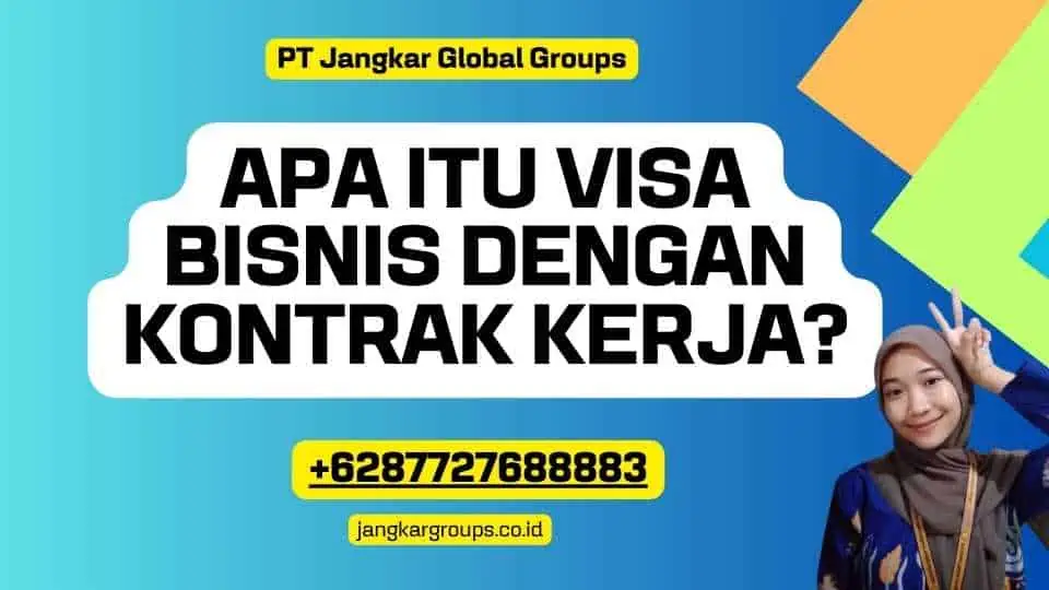 Apa itu Visa Bisnis dengan Kontrak Kerja?