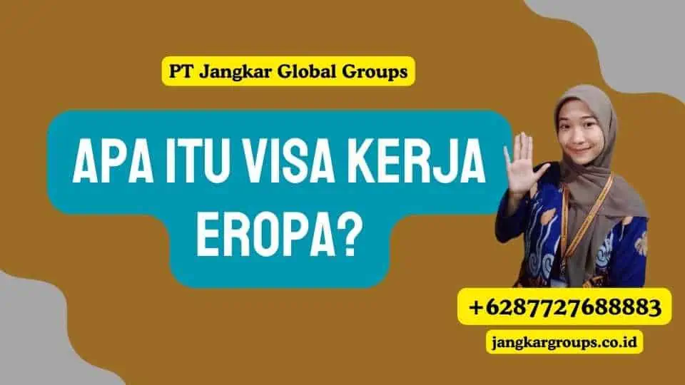 Apa itu Visa Kerja Eropa?