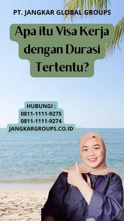 Apa itu Visa Kerja dengan Durasi Tertentu?