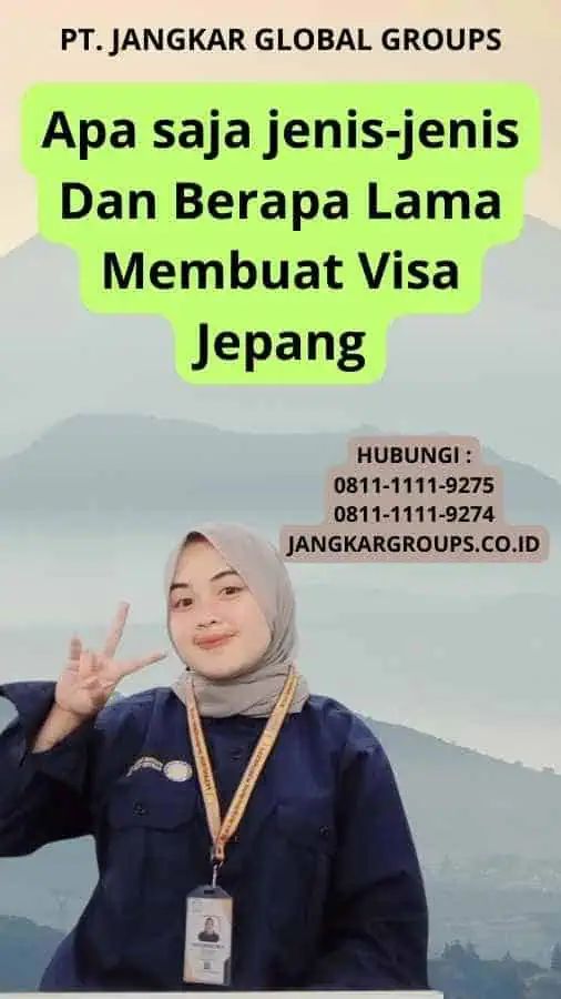 Apa saja jenis-jenis Dan Berapa Lama Membuat Visa Jepang