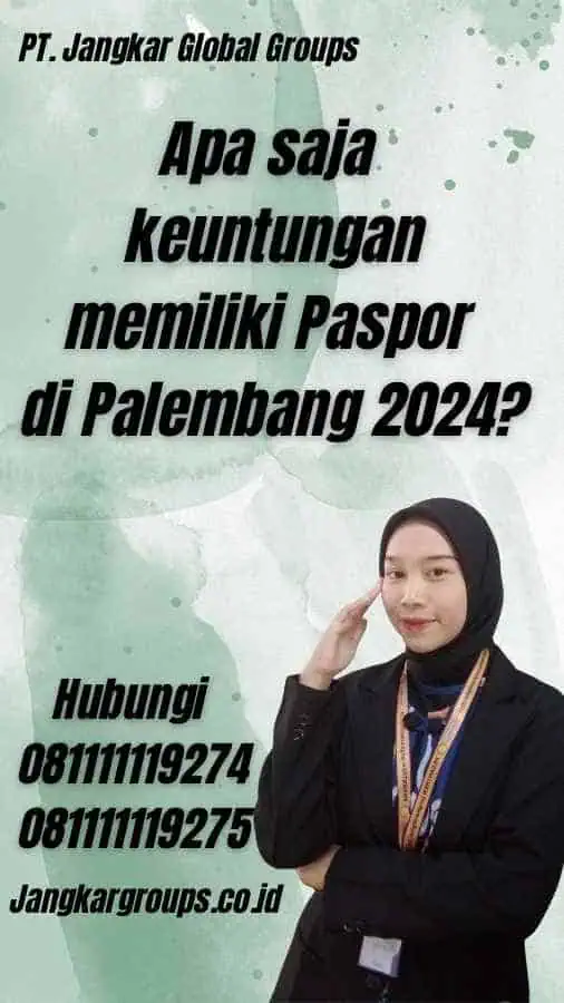 Apa saja keuntungan memiliki Paspor di Palembang 2024?