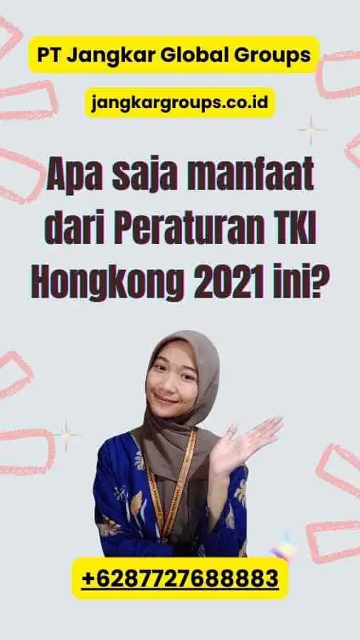 Apa saja manfaat dari Peraturan TKI Hongkong 2021 ini?