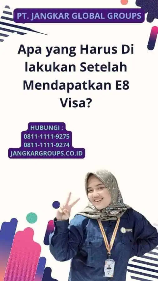 Apa yang Harus Di lakukan Setelah Mendapatkan E8 Visa?