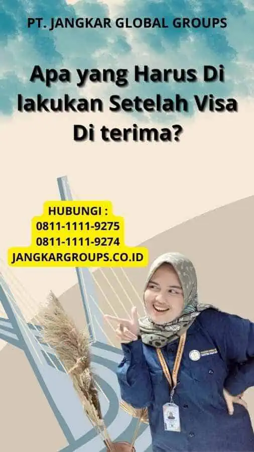 Apa yang Harus Di lakukan Setelah Visa Di terima?