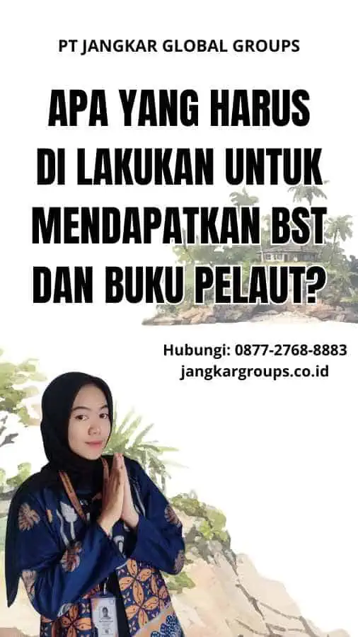 Apa yang Harus Di lakukan untuk Mendapatkan BST dan Buku Pelaut?