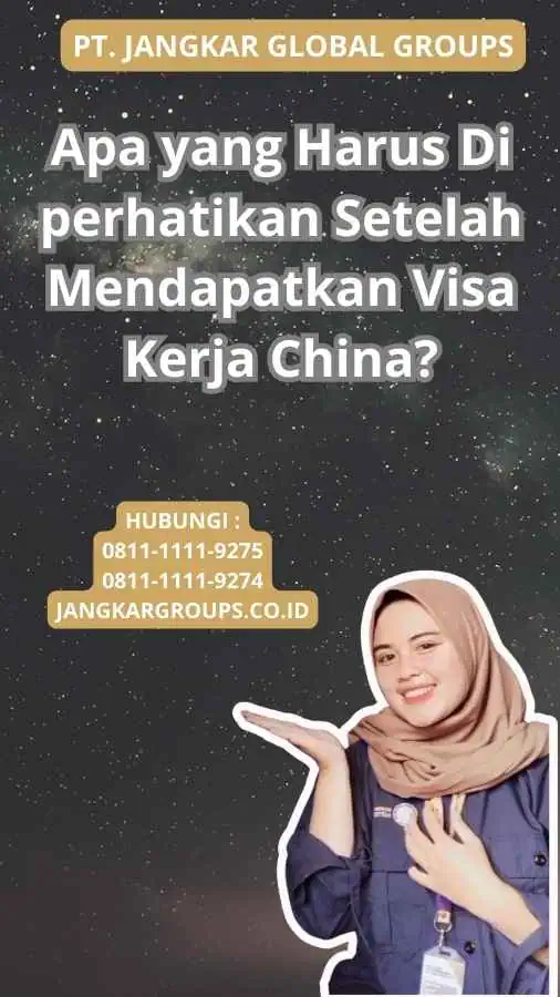 Apa yang Harus Di perhatikan Setelah Mendapatkan Visa Kerja China?