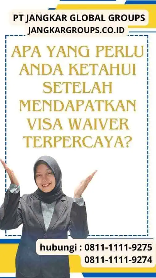 Apa yang Perlu Anda Ketahui Setelah Mendapatkan Visa Waiver Terpercaya