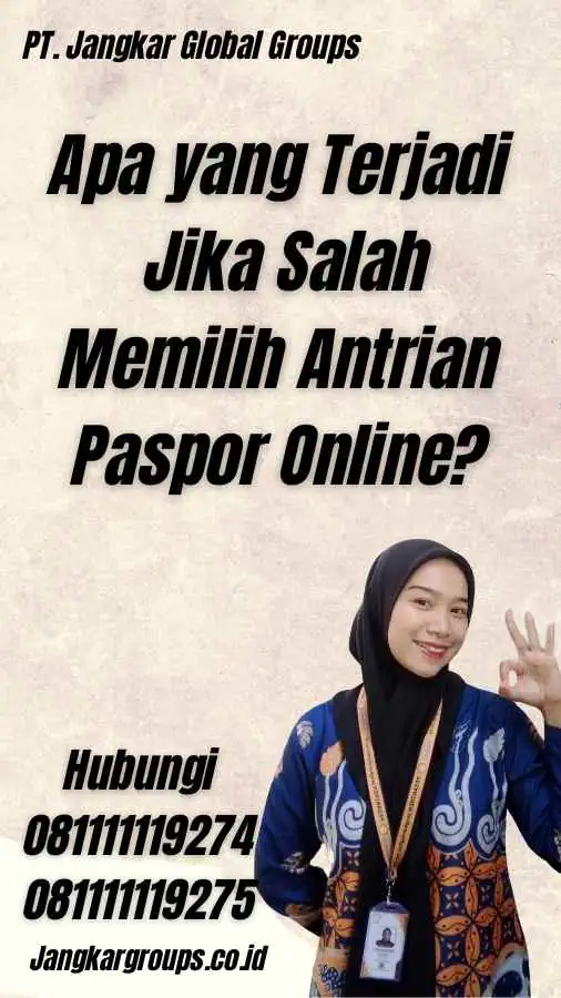 Apa yang Terjadi Jika Salah Memilih Antrian Paspor Online?