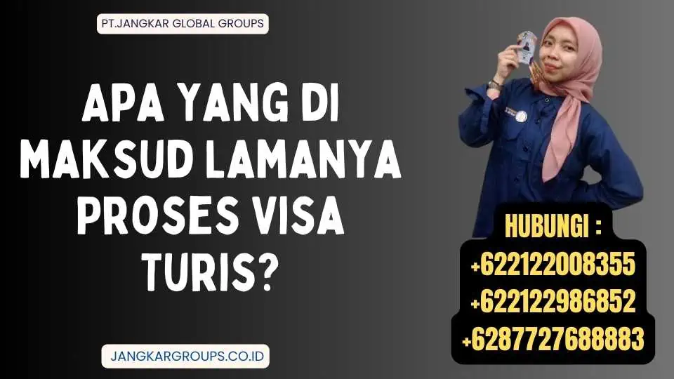 Apa yang di maksud Lamanya Proses Visa Turis