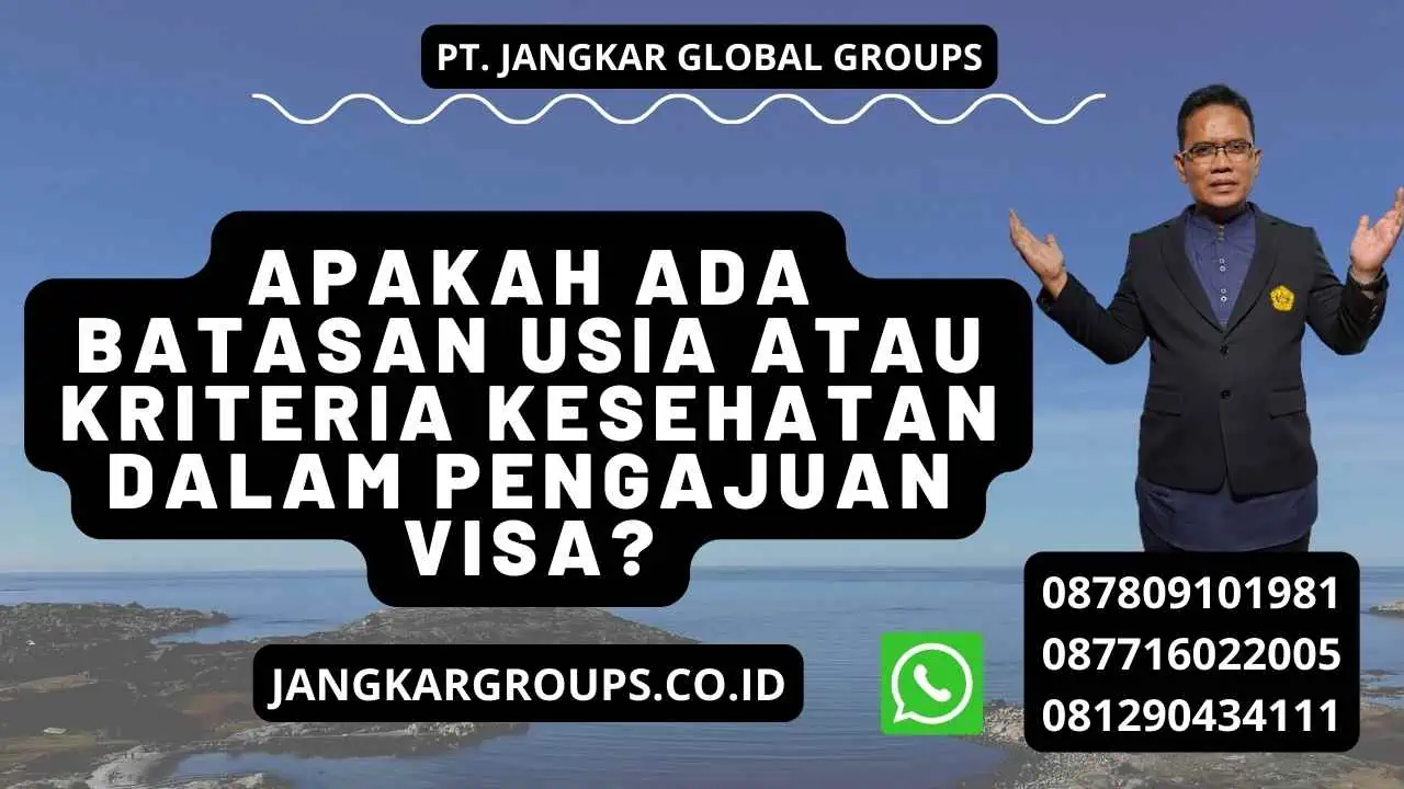 Apakah Ada Batasan Usia Atau Kriteria Kesehatan Dalam Pengajuan Visa?