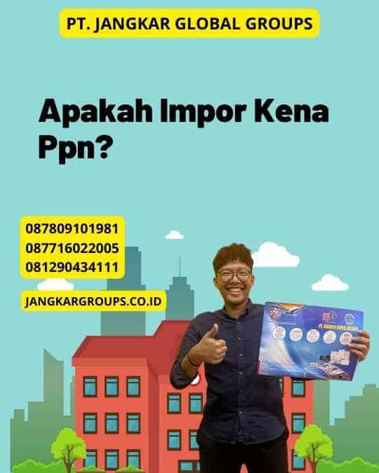 Apakah Impor Kena Ppn?