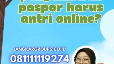 Apakah Pengambilan Paspor Harus Antri Online