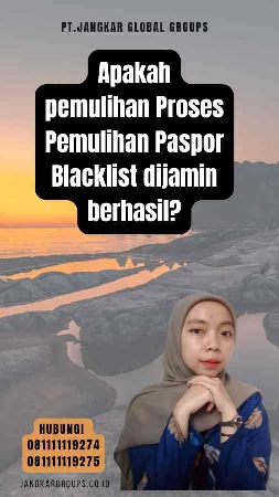 Apakah pemulihan Proses Pemulihan Paspor Blacklist dijamin berhasil