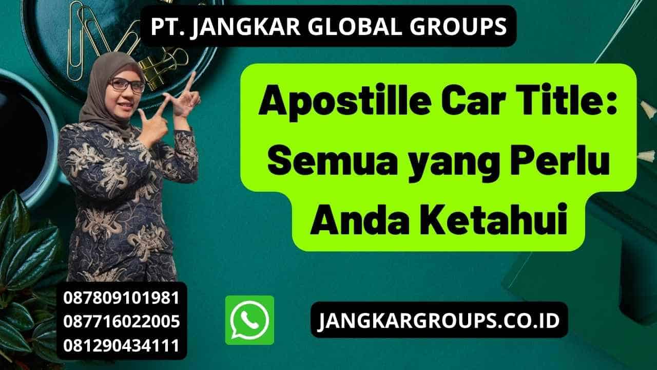 Apostille Car Title: Semua yang Perlu Anda Ketahui